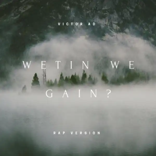 Victor AD - Wetin We Gain (Rap Version)